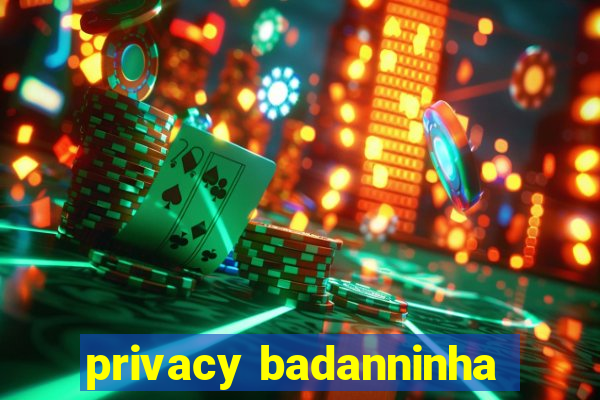 privacy badanninha